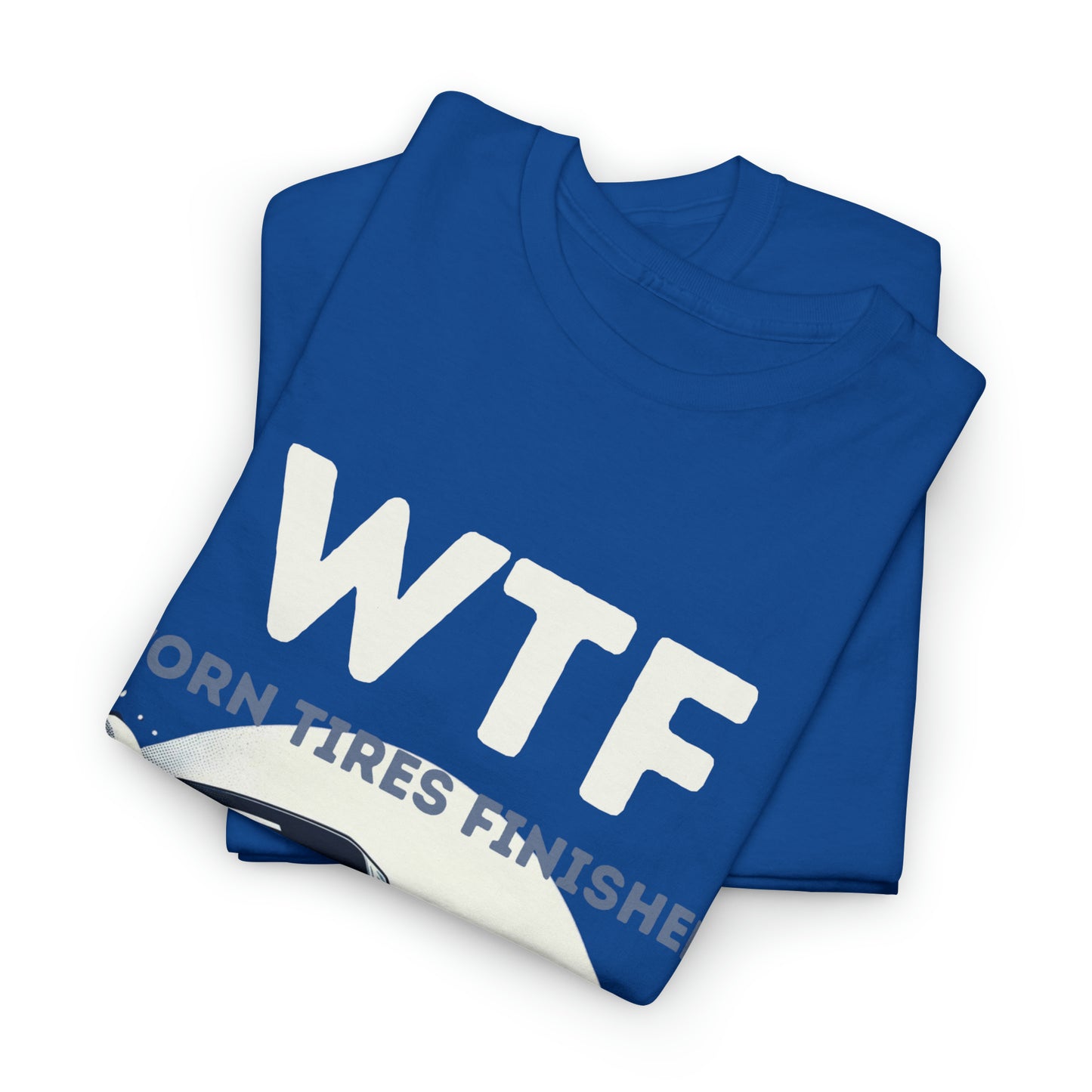 WTF - Worn Tires Finished Burnout Unisex Heavy Cotton Tee